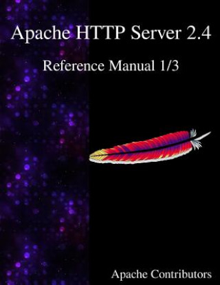Kniha Apache HTTP Server 2.4 Reference Manual 1/3 Apache Contributors