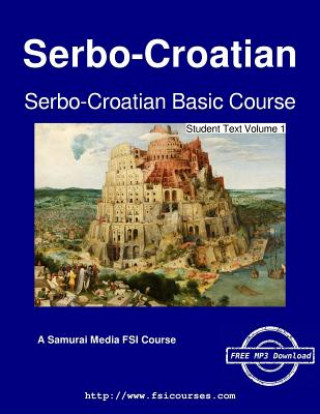 Könyv Serbo-Croatian Basic Course - Student Text Volume 1 Carleton T. Hodge