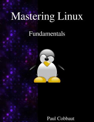 Könyv Mastering Linux - Fundamentals Paul Cobbaut