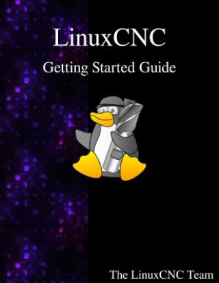Könyv Linuxcnc Getting Started Guide The Linuxcnc Team