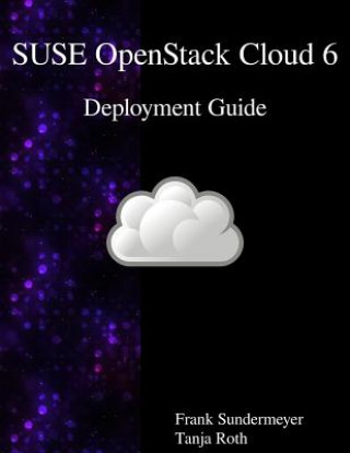 Knjiga Suse Openstack Cloud 6 - Deployment Guide Frank Sundermeyer