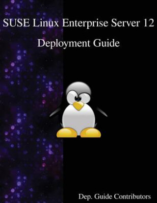 Knjiga Suse Linux Enterprise Server 12 - Deployment Guide Dep Guide Contributors
