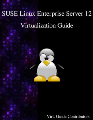 Knjiga Suse Linux Enterprise Server 12 - Virtualization Guide Virt Guide Contributors