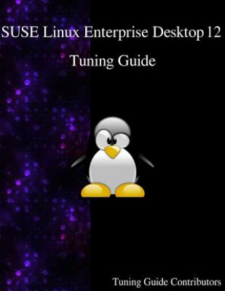 Książka Suse Linux Enterprise Desktop 12 - Tuning Guide Tuning Guide Contributors