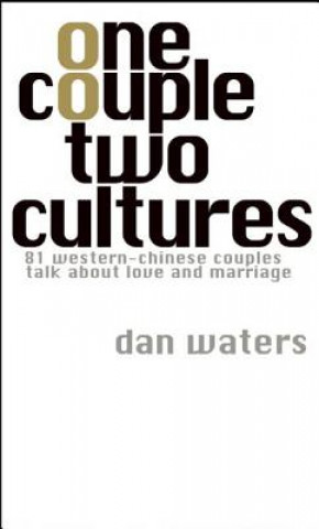 Carte One Couple Two Cultures: 81 Western-Chinese Couples Talk about Love and Marriage Dan Waters