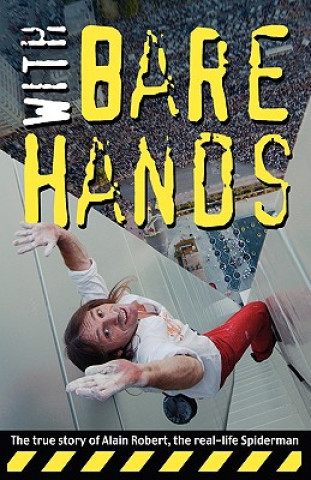 Carte With Bare Hands: The True Story of Alain Robert, the Real-Life Spiderman Alain Robert