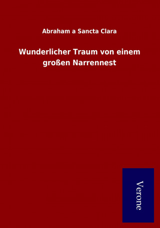 Könyv Wunderlicher Traum von einem grossen Narrennest Abraham a Sancta Clara