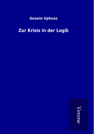 Buch Zur Krisis in der Logik Goswin Uphues