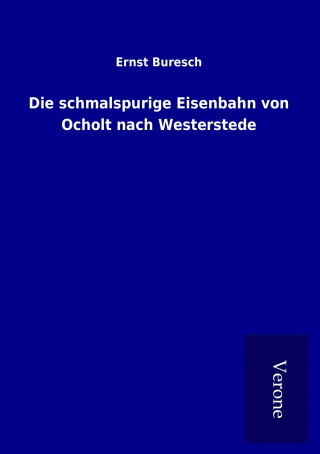 Carte Die schmalspurige Eisenbahn von Ocholt nach Westerstede Ernst Buresch