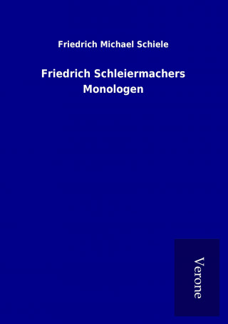 Könyv Friedrich Schleiermachers Monologen Friedrich Michael Schiele