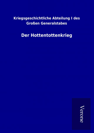 Kniha Der Hottentottenkrieg Kriegsgeschichtliche Abteilung I des Großen Generalstabes