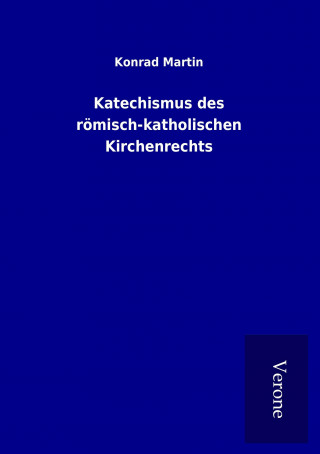 Knjiga Katechismus des römisch-katholischen Kirchenrechts Konrad Martin
