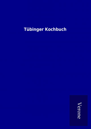 Könyv Tübinger Kochbuch ohne Autor