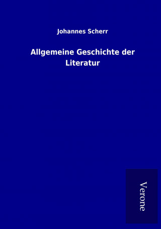 Kniha Allgemeine Geschichte der Literatur Johannes Scherr