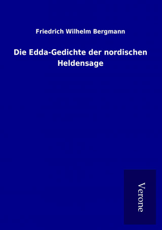 Kniha Die Edda-Gedichte der nordischen Heldensage Friedrich Wilhelm Bergmann