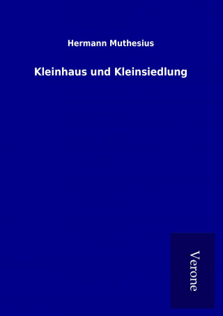 Könyv Kleinhaus und Kleinsiedlung Hermann Muthesius