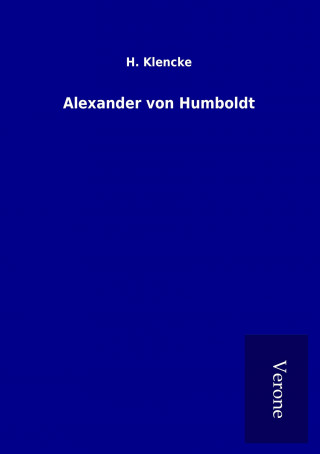 Kniha Alexander von Humboldt H. Klencke