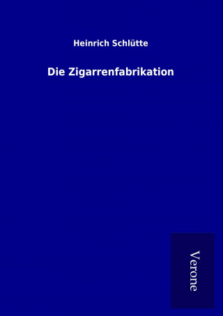 Книга Die Zigarrenfabrikation Heinrich Schlütte