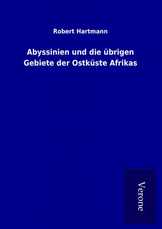 Carte Abyssinien und die übrigen Gebiete der Ostküste Afrikas Robert Hartmann