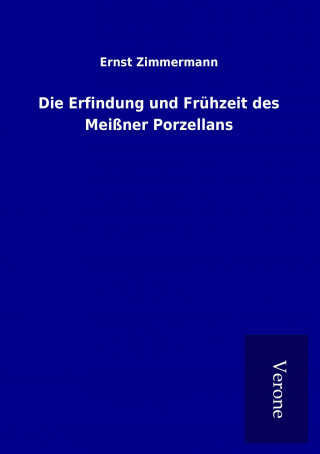 Książka Die Erfindung und Frühzeit des Meißner Porzellans Ernst Zimmermann