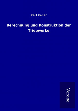 Kniha Berechnung und Konstruktion der Triebwerke Karl Keller