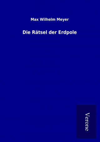 Libro Die Rätsel der Erdpole Max Wilhelm Meyer