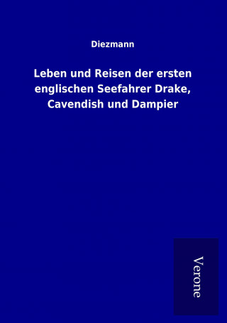 Kniha Leben und Reisen der ersten englischen Seefahrer Drake, Cavendish und Dampier Diezmann