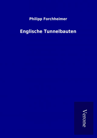 Kniha Englische Tunnelbauten Philipp Forchheimer