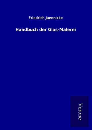 Knjiga Handbuch der Glas-Malerei Friedrich Jaennicke