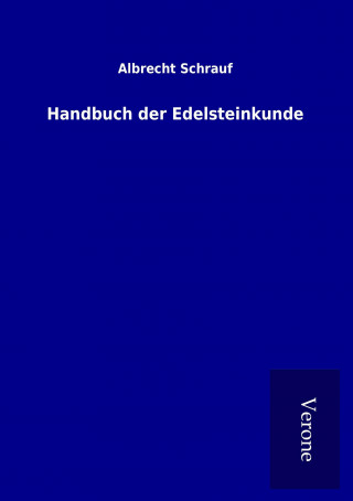 Kniha Handbuch der Edelsteinkunde Albrecht Schrauf