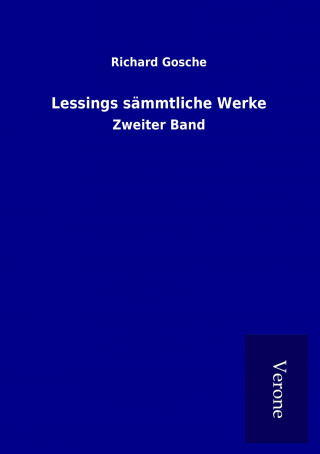 Könyv Lessings sämmtliche Werke Richard Gosche