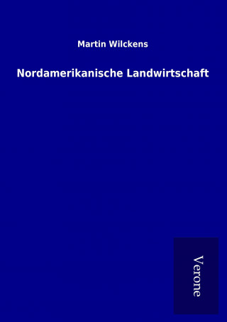 Kniha Nordamerikanische Landwirtschaft Martin Wilckens