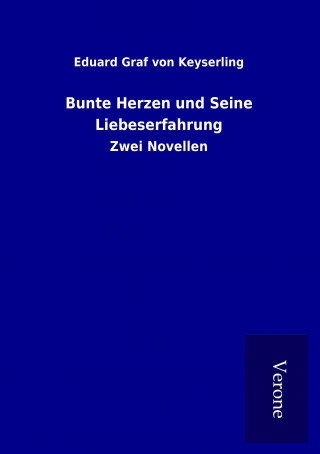 Könyv Bunte Herzen und Seine Liebeserfahrung Eduard Graf von Keyserling