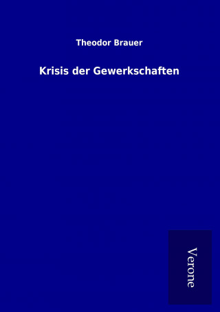 Könyv Krisis der Gewerkschaften Theodor Brauer