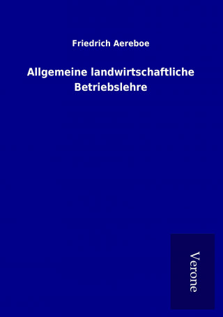Книга Allgemeine landwirtschaftliche Betriebslehre Friedrich Aereboe