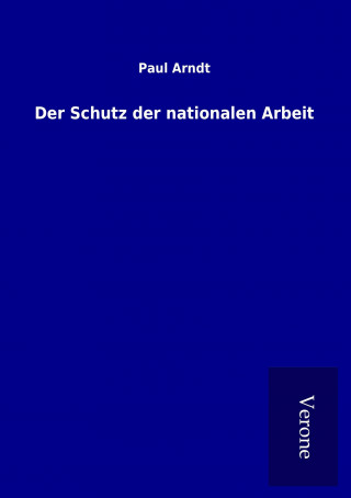 Knjiga Der Schutz der nationalen Arbeit Paul Arndt