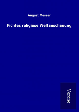 Knjiga Fichtes religiöse Weltanschauung August Messer