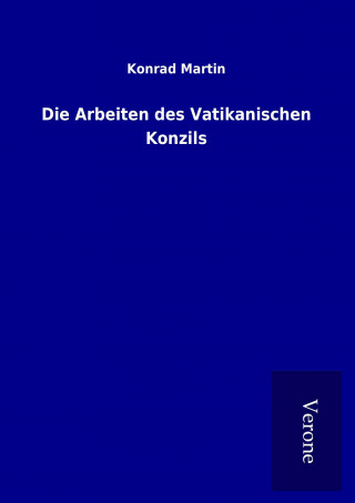 Kniha Die Arbeiten des Vatikanischen Konzils Konrad Martin