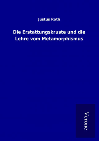 Kniha Die Erstattungskruste und die Lehre vom Metamorphismus Justus Roth