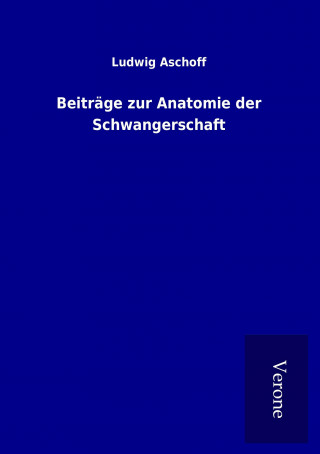 Carte Beiträge zur Anatomie der Schwangerschaft Ludwig Aschoff