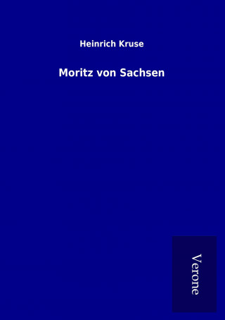 Kniha Moritz von Sachsen Heinrich Kruse