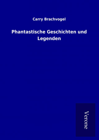 Könyv Phantastische Geschichten und Legenden Carry Brachvogel