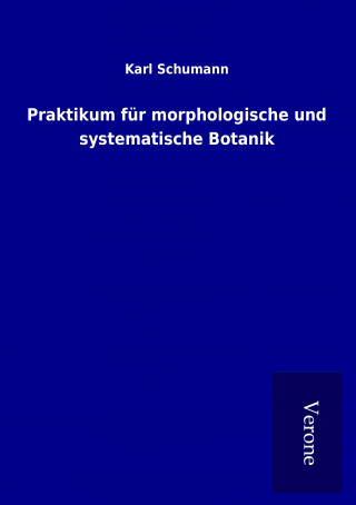 Könyv Praktikum für morphologische und systematische Botanik Karl Schumann