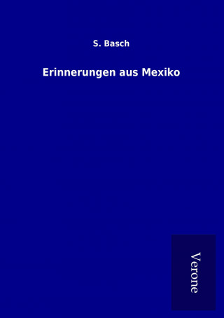 Kniha Erinnerungen aus Mexiko S. Basch