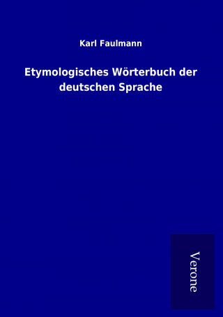 Kniha Etymologisches Wörterbuch der deutschen Sprache Karl Faulmann