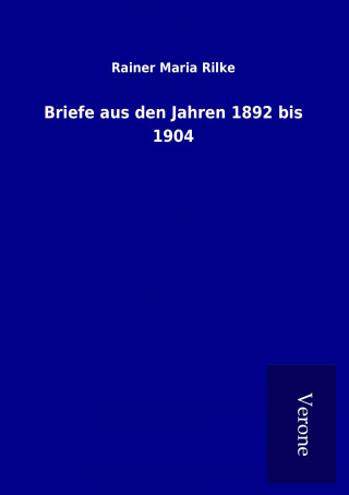 Carte Briefe aus den Jahren 1892 bis 1904 Rainer Maria Rilke