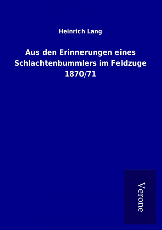 Buch Aus den Erinnerungen eines Schlachtenbummlers im Feldzuge 1870/71 Heinrich Lang