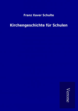 Knjiga Kirchengeschichte für Schulen Franz Xaver Schulte