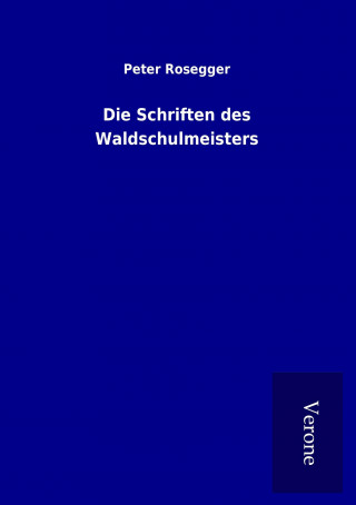 Livre Die Schriften des Waldschulmeisters Peter Rosegger