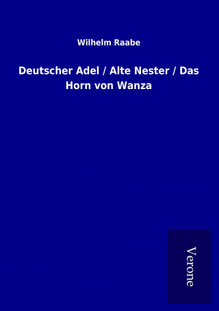 Książka Deutscher Adel / Alte Nester / Das Horn von Wanza Wilhelm Raabe